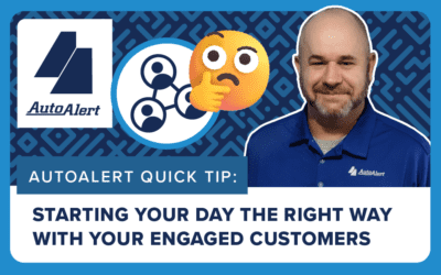 AutoAlert Quick Tip: Starting Your Day the Right Way with Your Engaged Customers