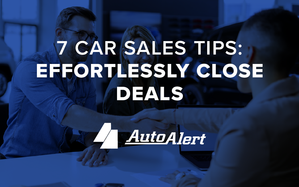 7 Car Sales Tips: Effortlessly Close Deals