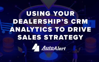 Using your Dealership’s CRM Analytics to Drive Sales Strategy