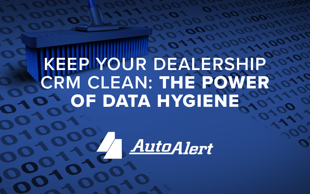 Keep Your Dealership CRM Clean: The Power of Data Hygiene