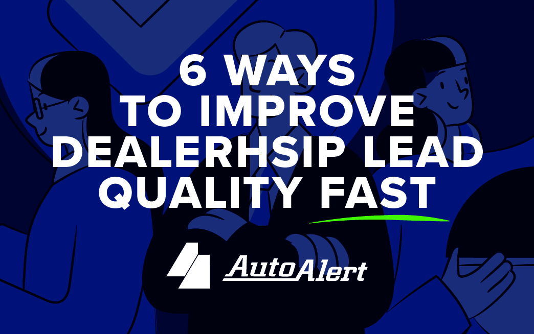 6 Ways to Improve Dealership Lead Quality Fast